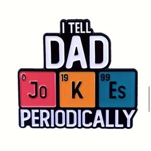 3/$25 “I Tell Dad Jokes Periodically” Periodic Table Pin Badge